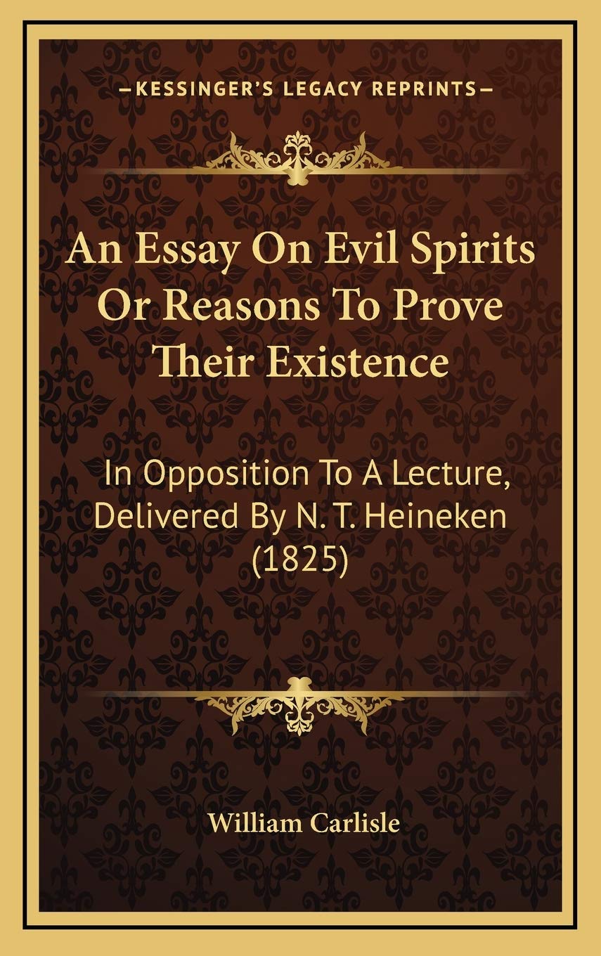 Buy An Essay on Evil Spirits or Reasons to Prove Their Existence: In Opposition to a Lecture, Delivered by N. T. Heineken (1825) — BookShops.in