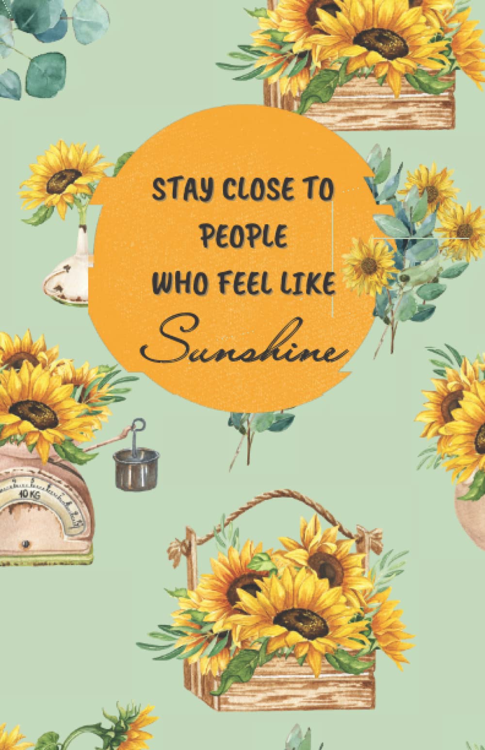 "Stay Close To People Who Feel Like Sunshine" Dotted Grid Journal Notebook-Positive Message Dotted Journal: Vintage Rustic Sunflowers Watercolor Illustration Art