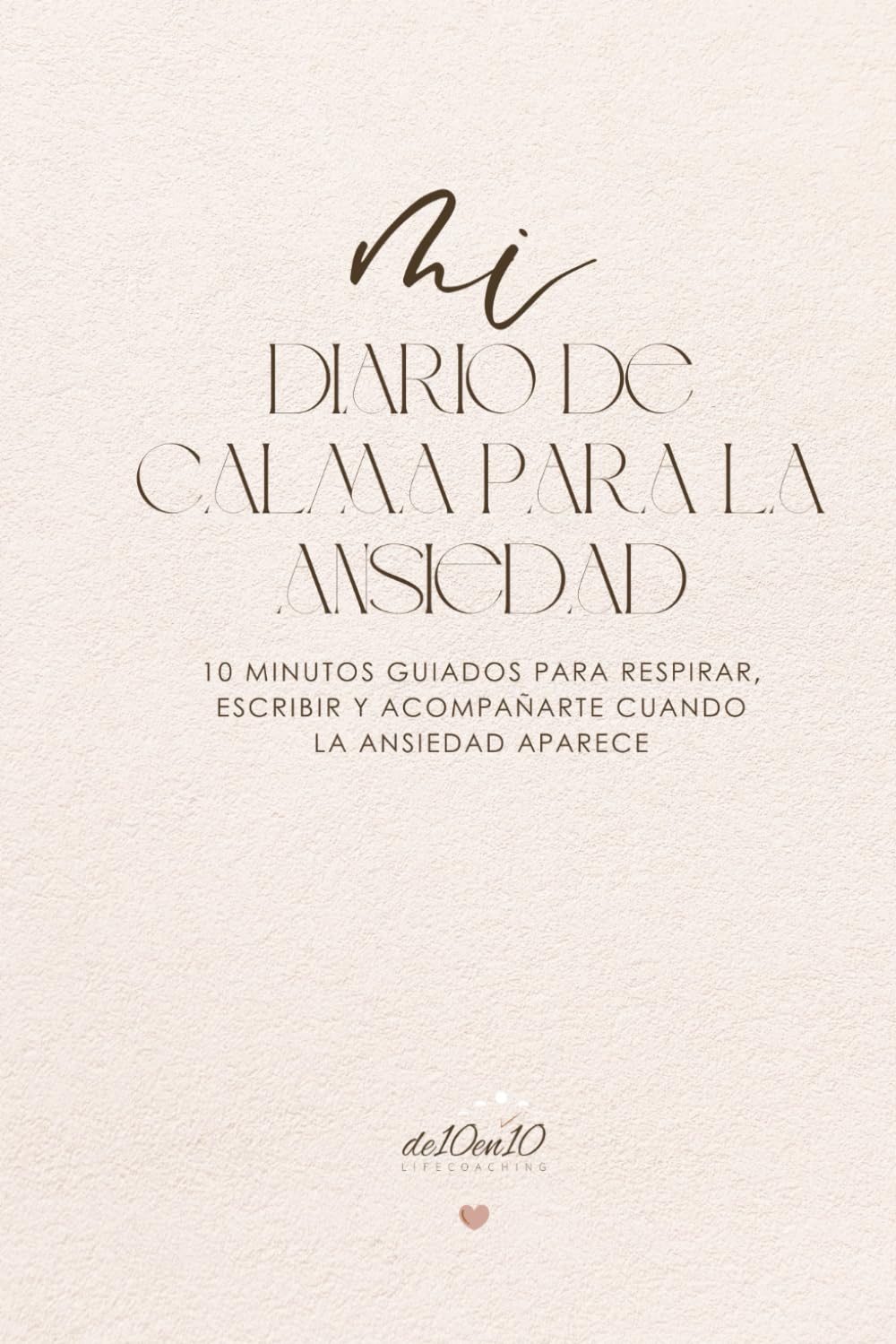 Diario de Calma para la Ansiedad: 10 minutos guiados para respirar, escribir y acompañarte cuando la ansiedad aparece