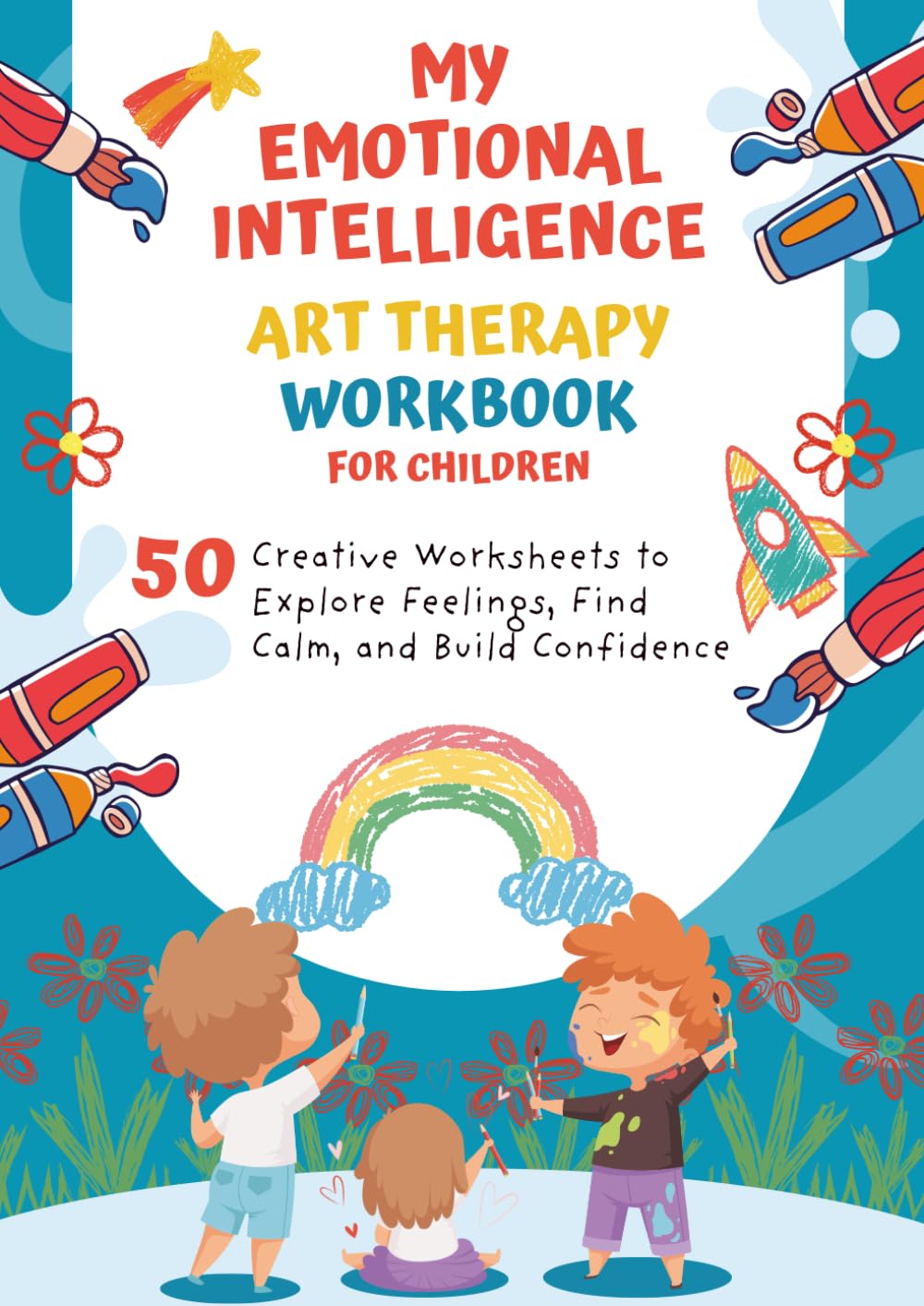 My Emotional Intelligence Art Therapy Workbook for Children: Creative Worksheets to Explore Feelings, Find Calm, and Build Confidence