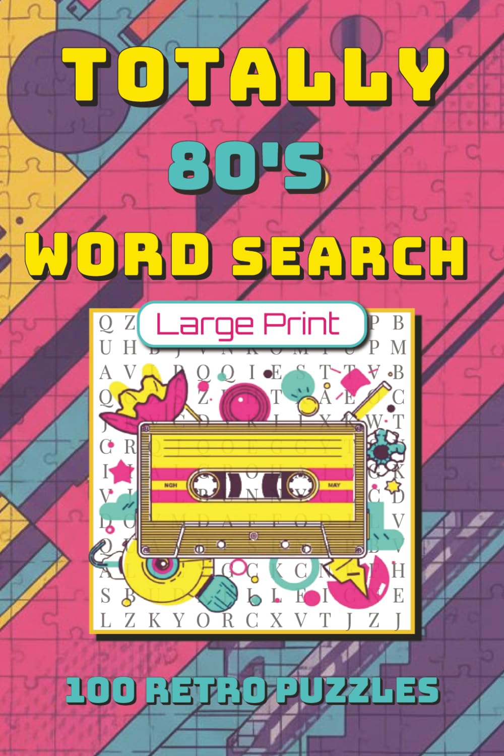 Totally 80s Word Search Puzzle Book: 100 Retro Puzzles Featuring 1980s Music, Movies, TV Shows, Slang, Toys, Arcade Games, and Pop Culture Nostalgia (Totally Retro Puzzle Series)