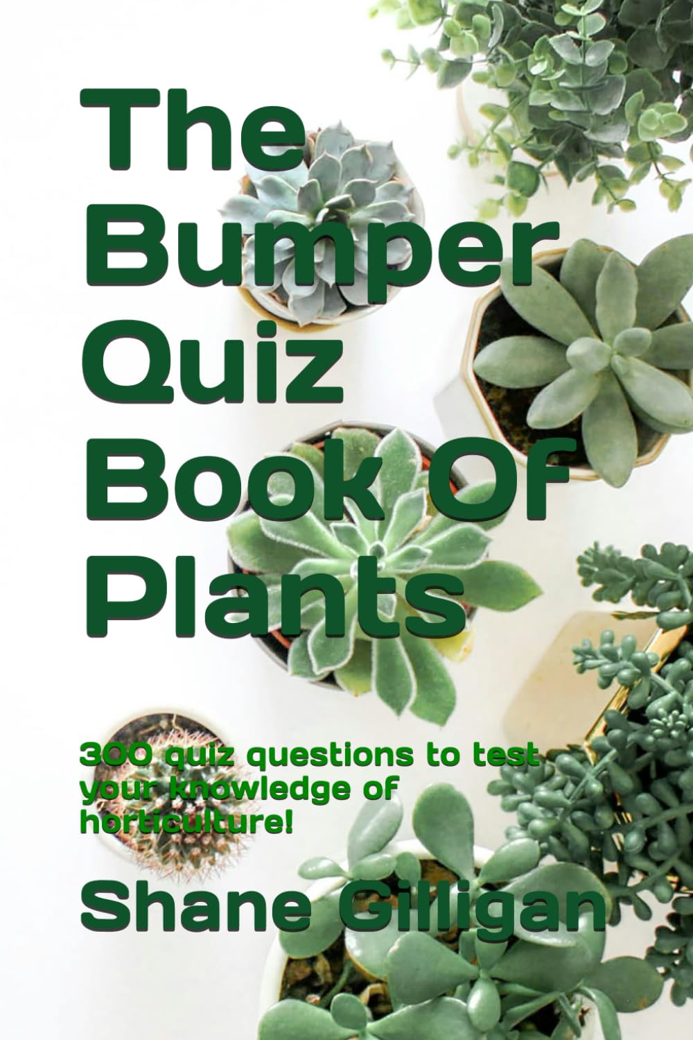 The Bumper Quiz Book Of Plants: 300 quiz questions to test your knowledge of horticulture!