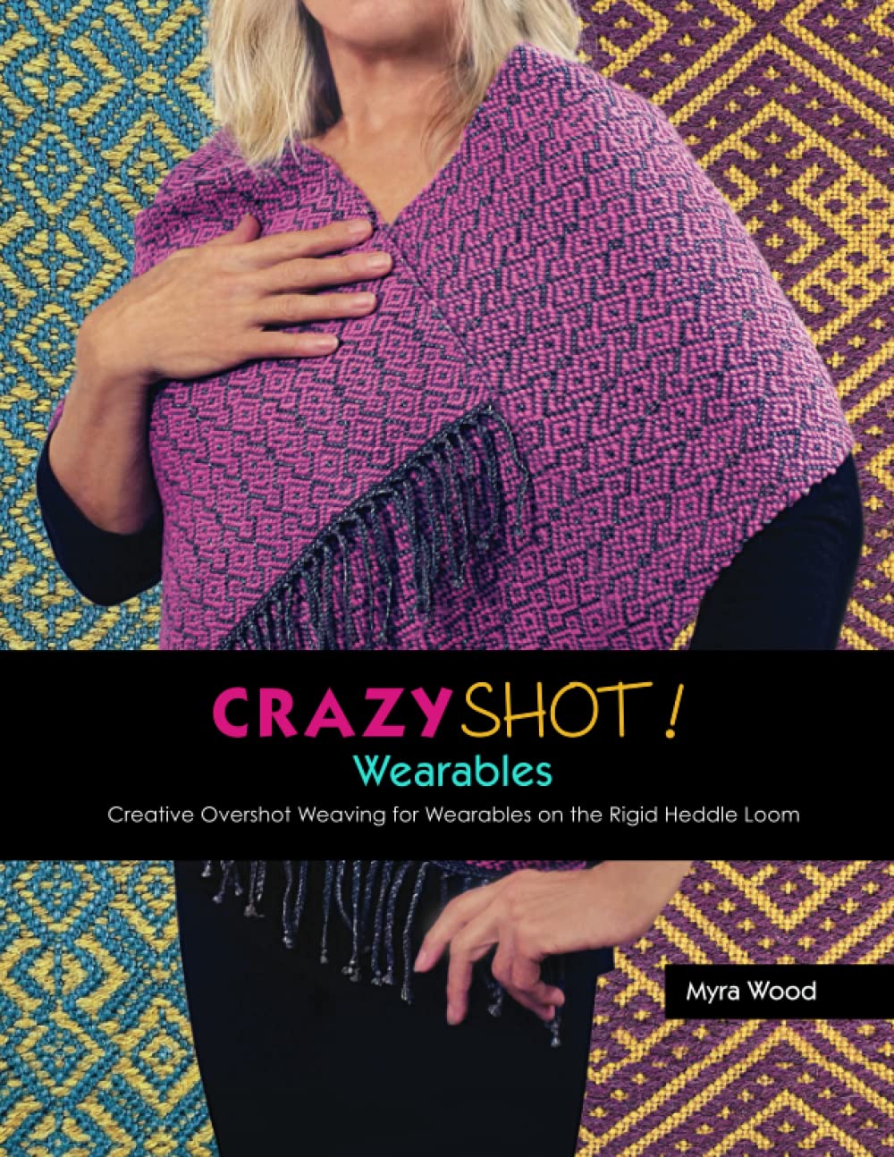 Crazyshot Wearables: Creative Overshot Weaving for Wearables on the Rigid Heddle Loom