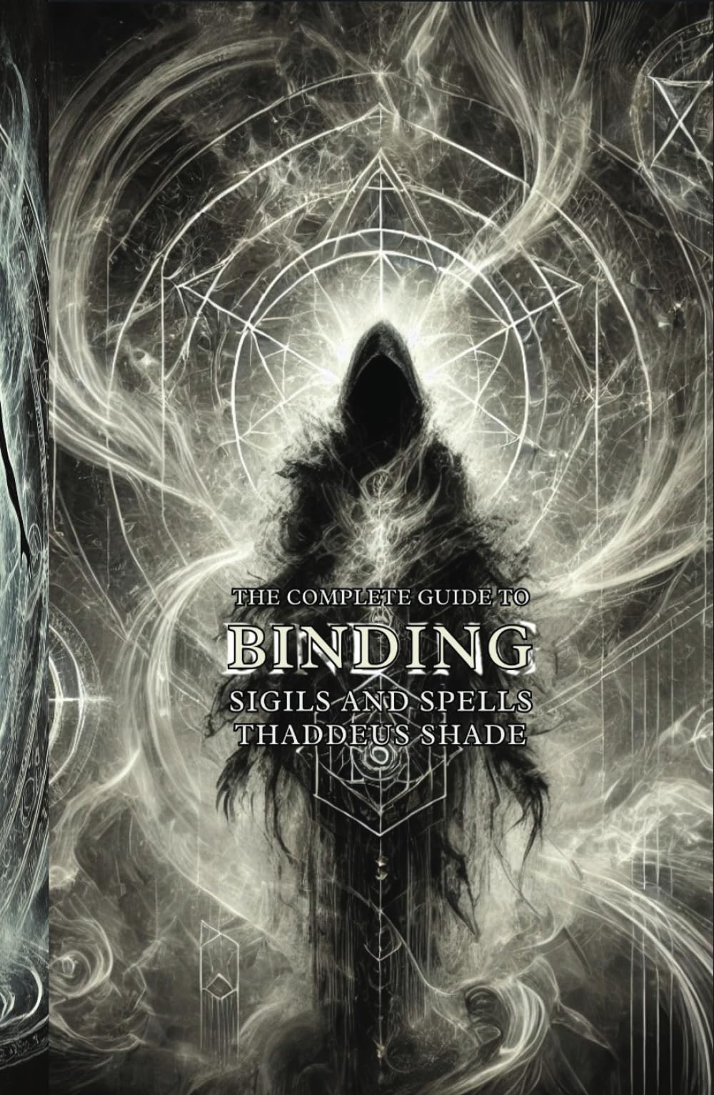 The Complete Guide to Binding Sigils and Spells: Rituals, Techniques, and Ancient Wisdom