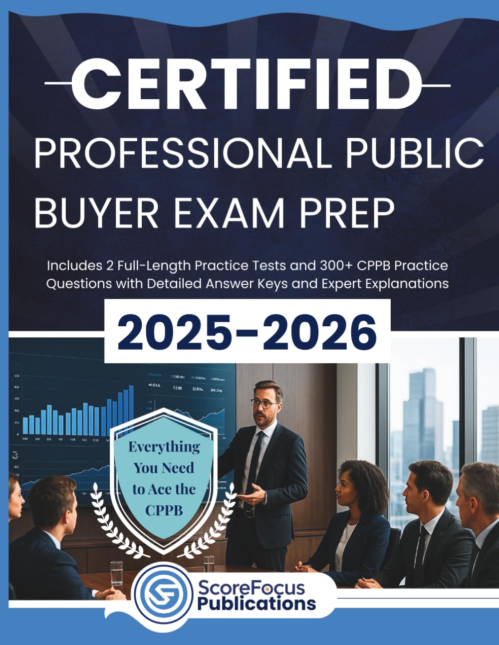 CERTIFIED PROFESSIONAL PUBLIC BUYER EXAM PREP 2025-2026: Packed with 2 Full Practice Tests, 300+ CPPB Practice Questions, Strategic Drills, Full