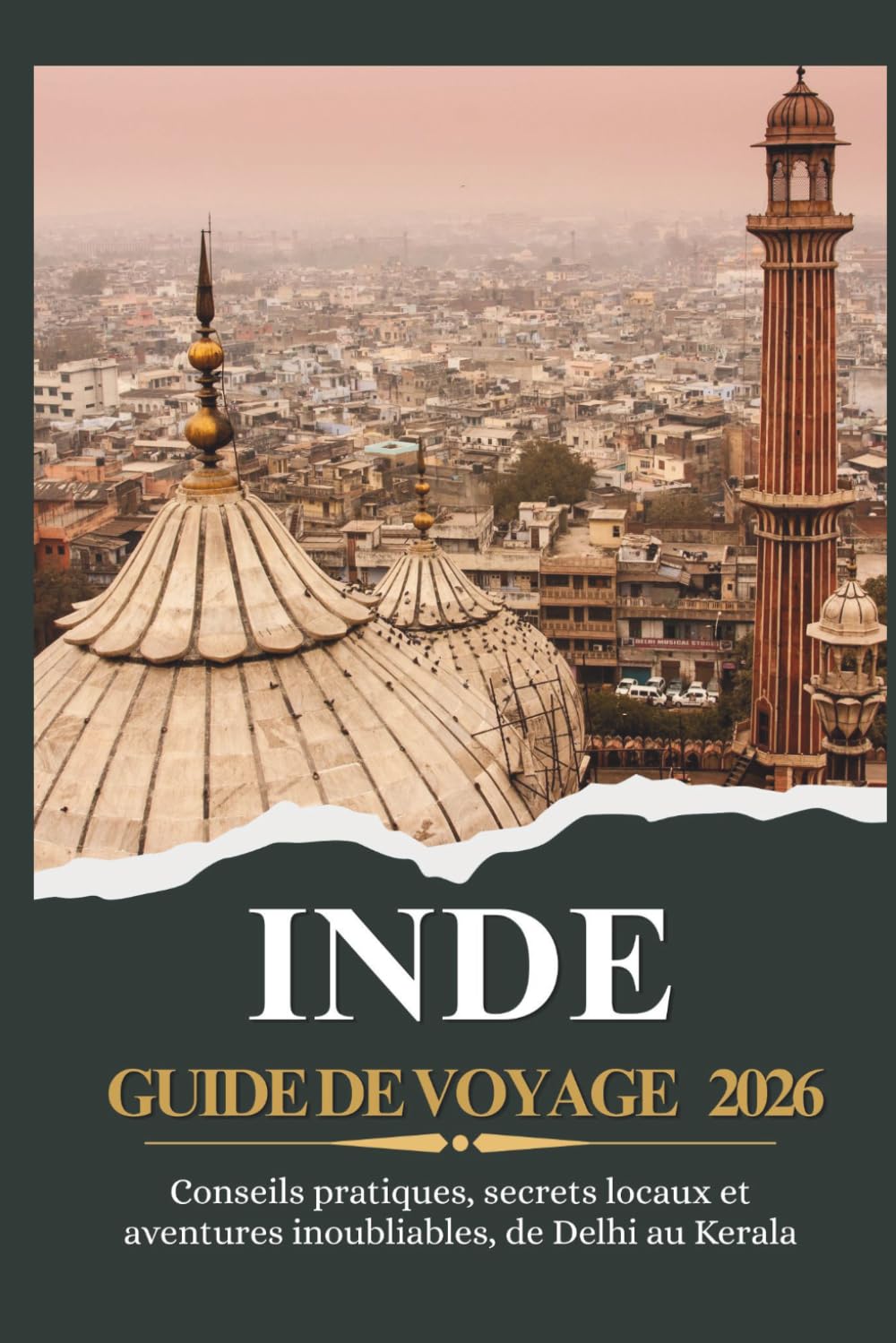 INDE GUIDE DE VOYAGE 2026 - Conseils pratiques, secrets locaux et aventures inoubliables, de Delhi au Kerala