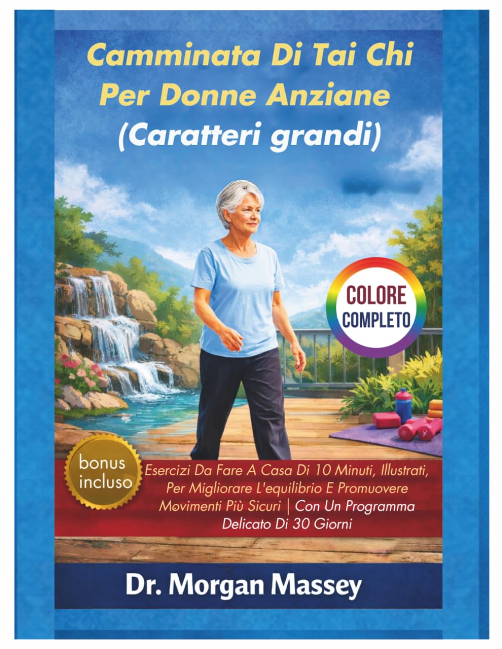 Camminata Di Tai Chi Per Donne Anziane (Caratteri grandi) COLORE COMPLETO: Esercizi Da Fare A Casa Di 10 Minuti, Illustrati, Per Migliorare ... Sicuri|Con Un Programma Delicato Di 30 Giorni