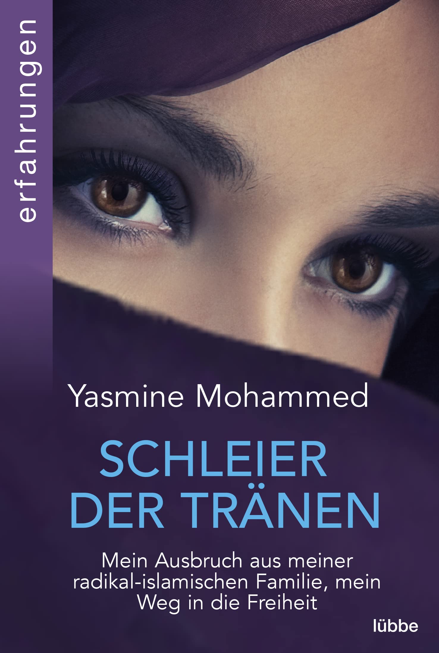 Lübbe Schleier Der Tränen: Mein Ausbruch Aus Meiner Radikal-Islamischen Familie, Mein Weg In Die Freiheit