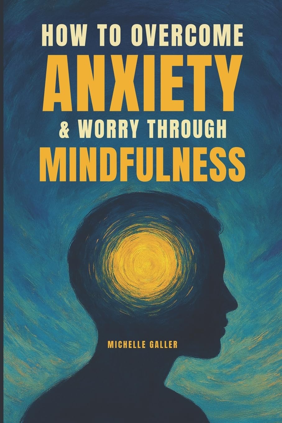 How To Overcome Anxiety & Worry Through Mindfulness