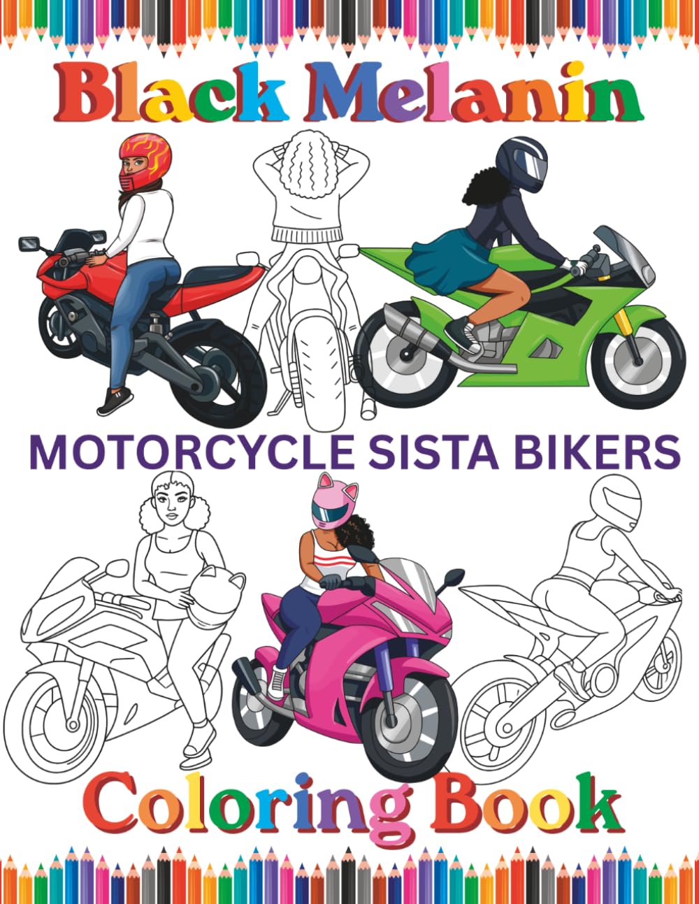 Black Melanin Motorcycle Sista Bikers: Easy pages to color for African American women that love riding motorcycles. (Black Melanin Coloring Books)