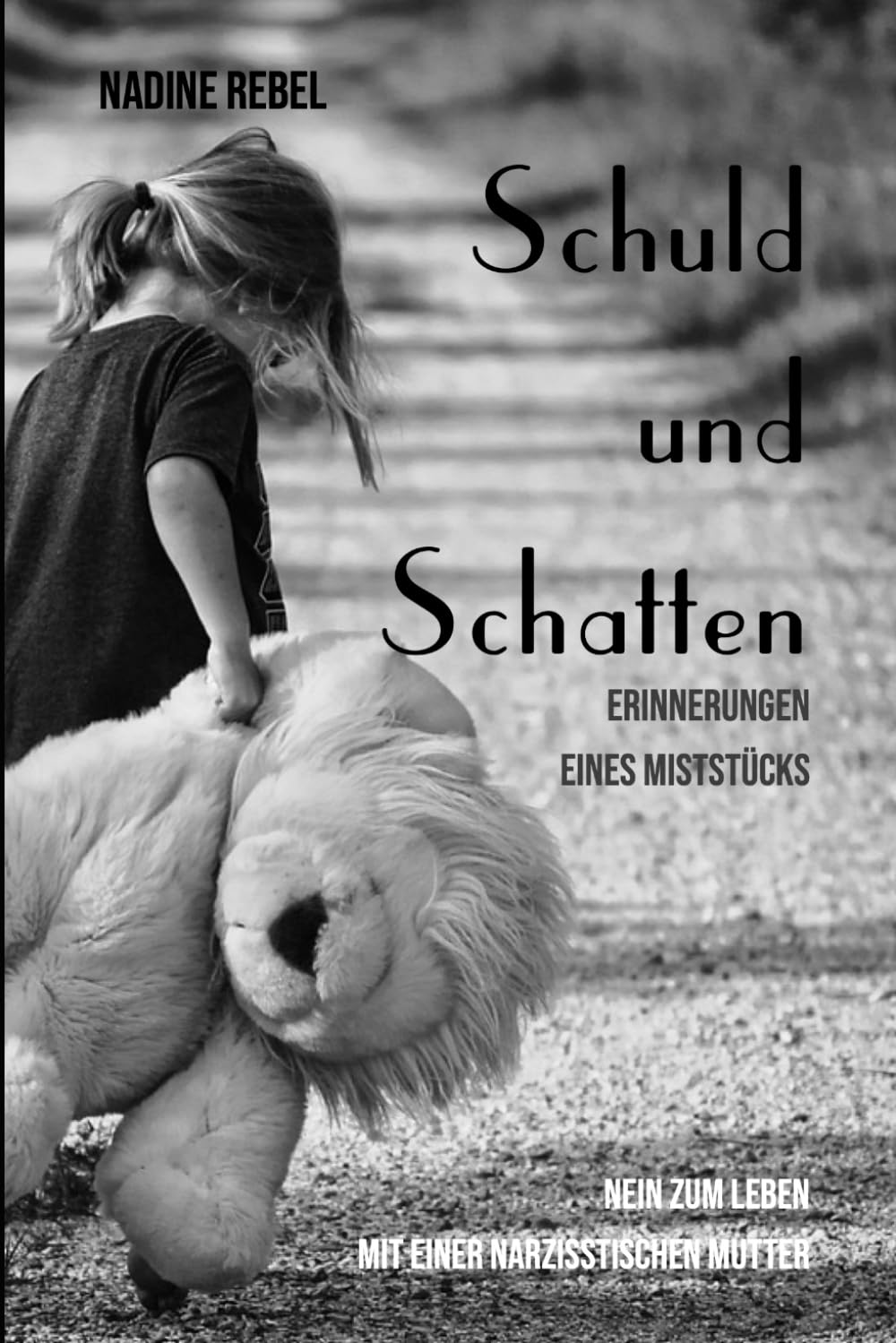 Schuld und Schatten. Erinnerungen eines Miststücks: Nein zum Leben mit einer narzisstischen Mutter