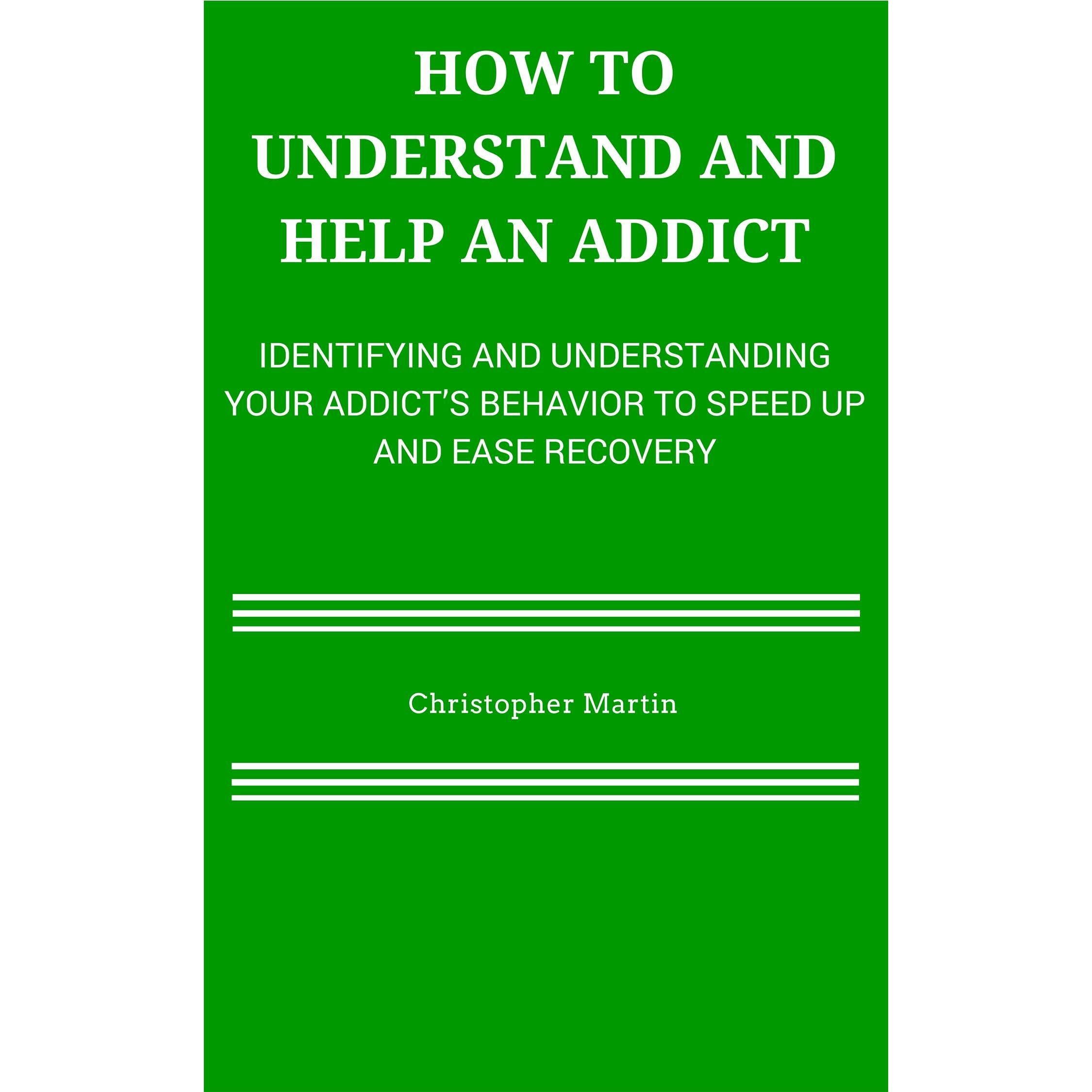 How To Understand and Help an Addict
