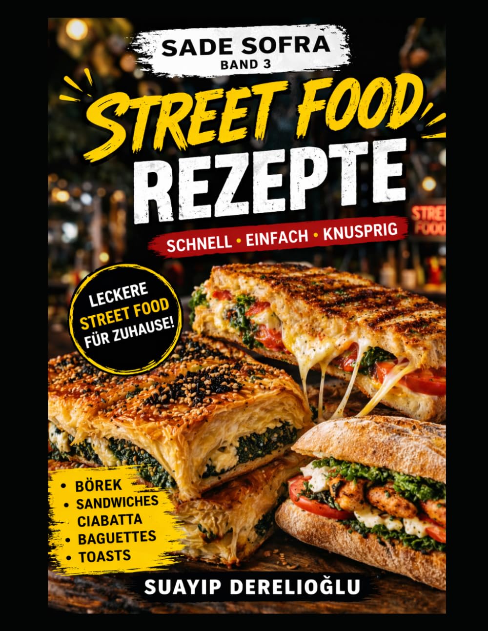 Schnelle & Einfache Street-Food Rezepte für Zuhause: Knusprig, Hausgemacht, Alltagstauglich & Unglaublich Lecker (Sade Sofra): Schnelle, günstige und ... der einfachen Küche (Sade Sofra Series)