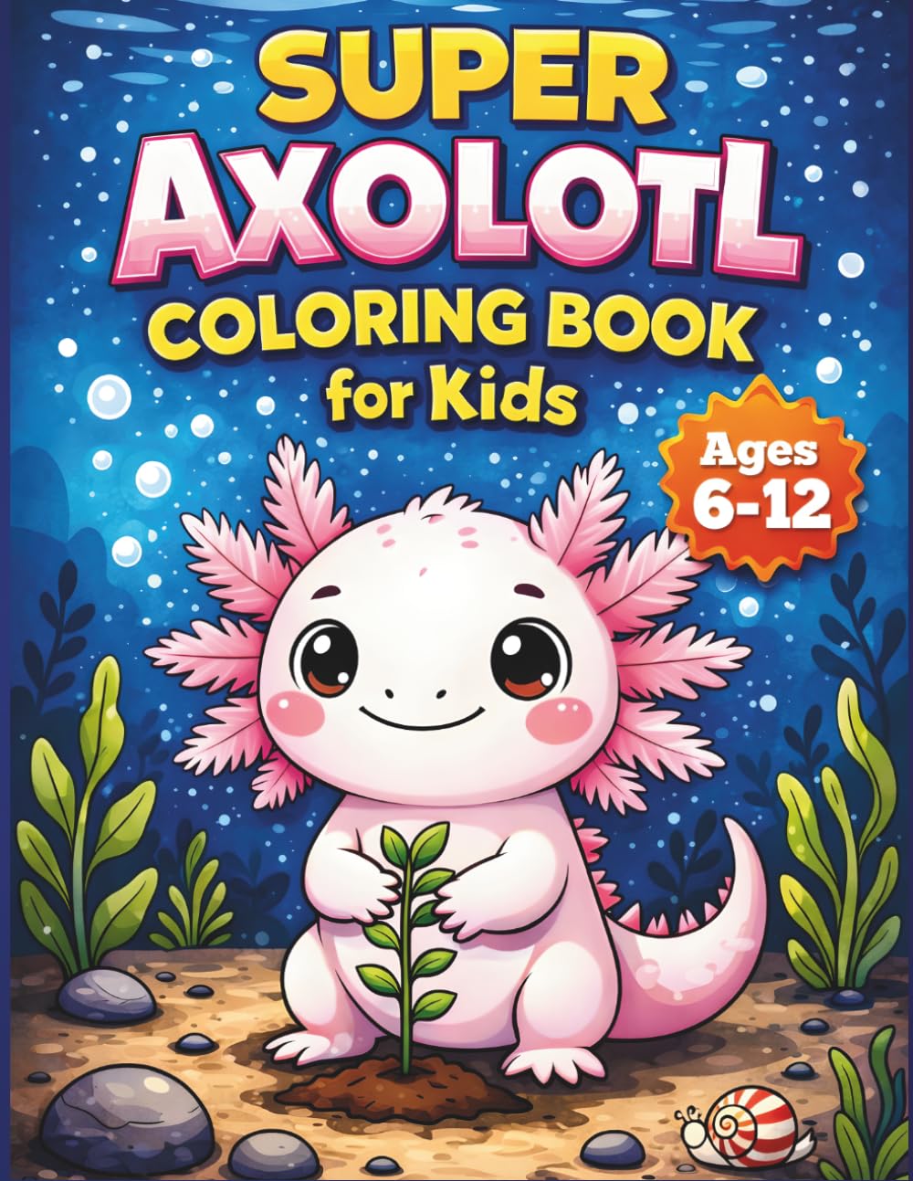 Super Axolotl Coloring Book for Kids: Bold and Easy Kawaii Axolotl Coloring Pages | Cute Animals, Fun Scenes and Relaxing Activities for Kids Ages 6–12 (Axolotl Coloring Adventures)