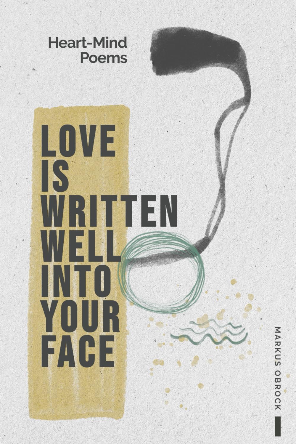 Love Is Written Well Into Your Face: Heart-Mind Poems