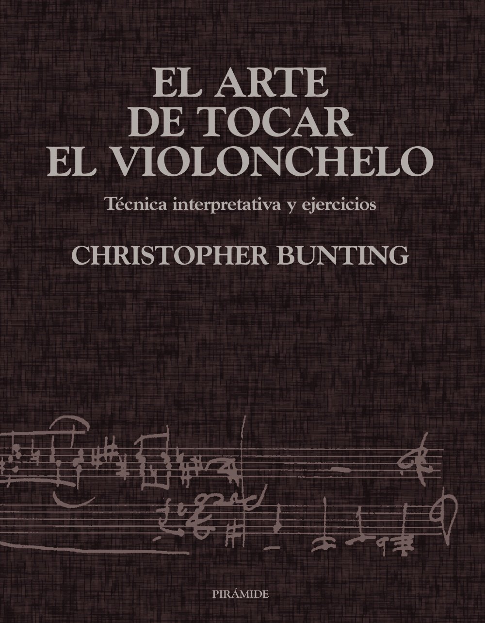 El arte de tocar el violonchelo: Técnica interpretativa y ejercicios (Música)