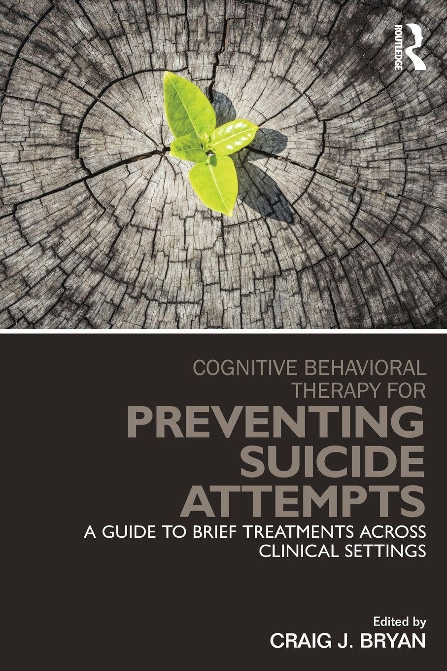 Cognitive Behavioral Therapy for Preventing Suicide Attempts: A Guide to Brief Treatments Across Clinical Settings (Clinical Topics in Psychology and Psychiatry)