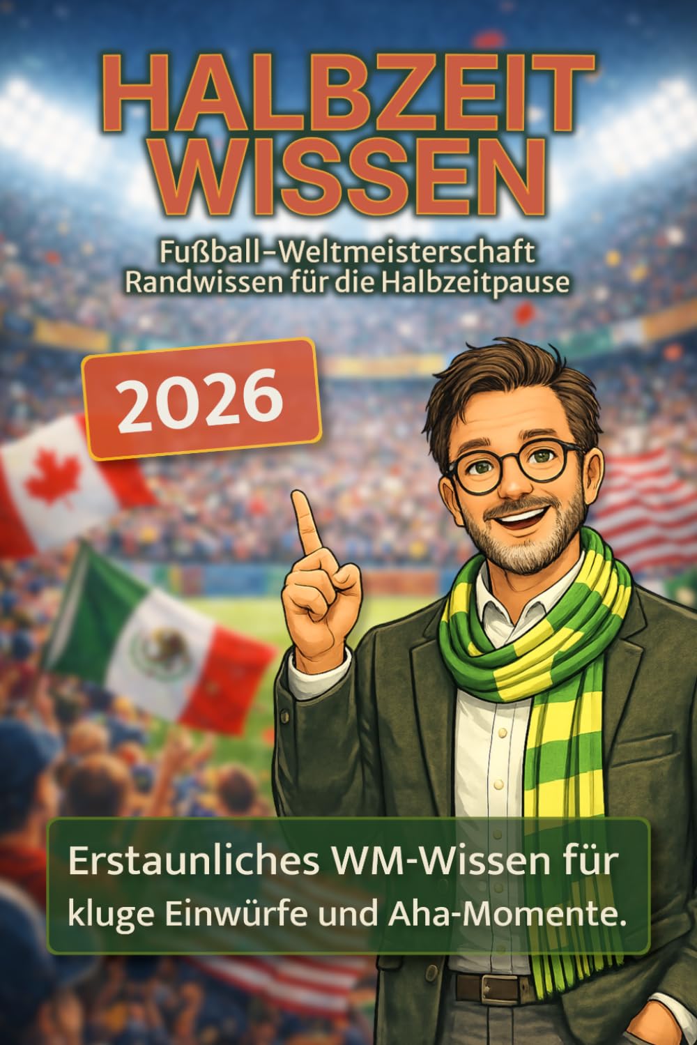 Fußball Weltmeisterschaft Randwissen für die Halbzeitpause: Erstaunliches WM-Wissen für kluge Einwürfe und Aha-Momente.