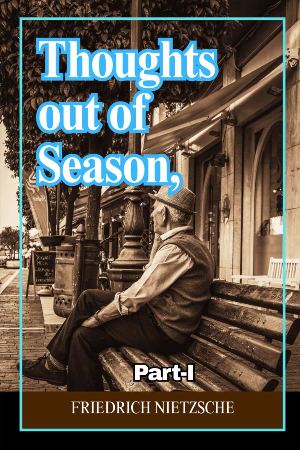 Thoughts out of Season, Part I: Philosophical Essays on Culture, History, Morality, and the Crisis of Modern Civilization