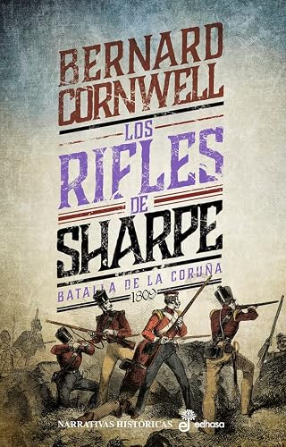 Los rifles de Sharpe: Batalla de La Coruña (1809) (Narrativas Históricas)
