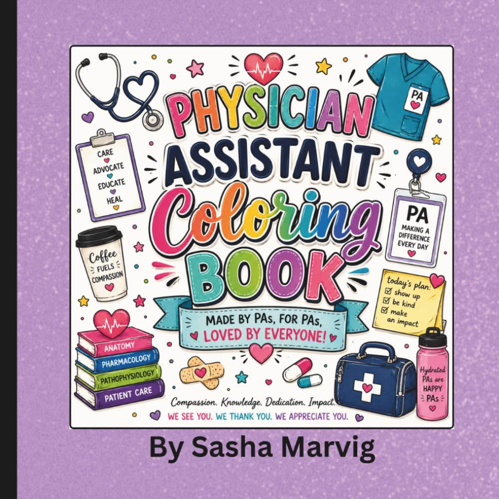 Physician Assistant Coloring Book: Made By PAs, For PAs, Loved By Everyone
