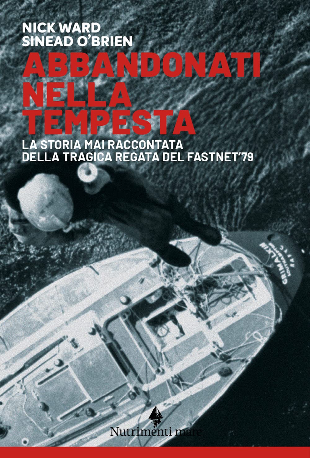 Abbandonati Nella Tempesta. La Storia Mai Raccontata Della Tragica Regata Del Fastnet '79. Nuova Ediz. - 4