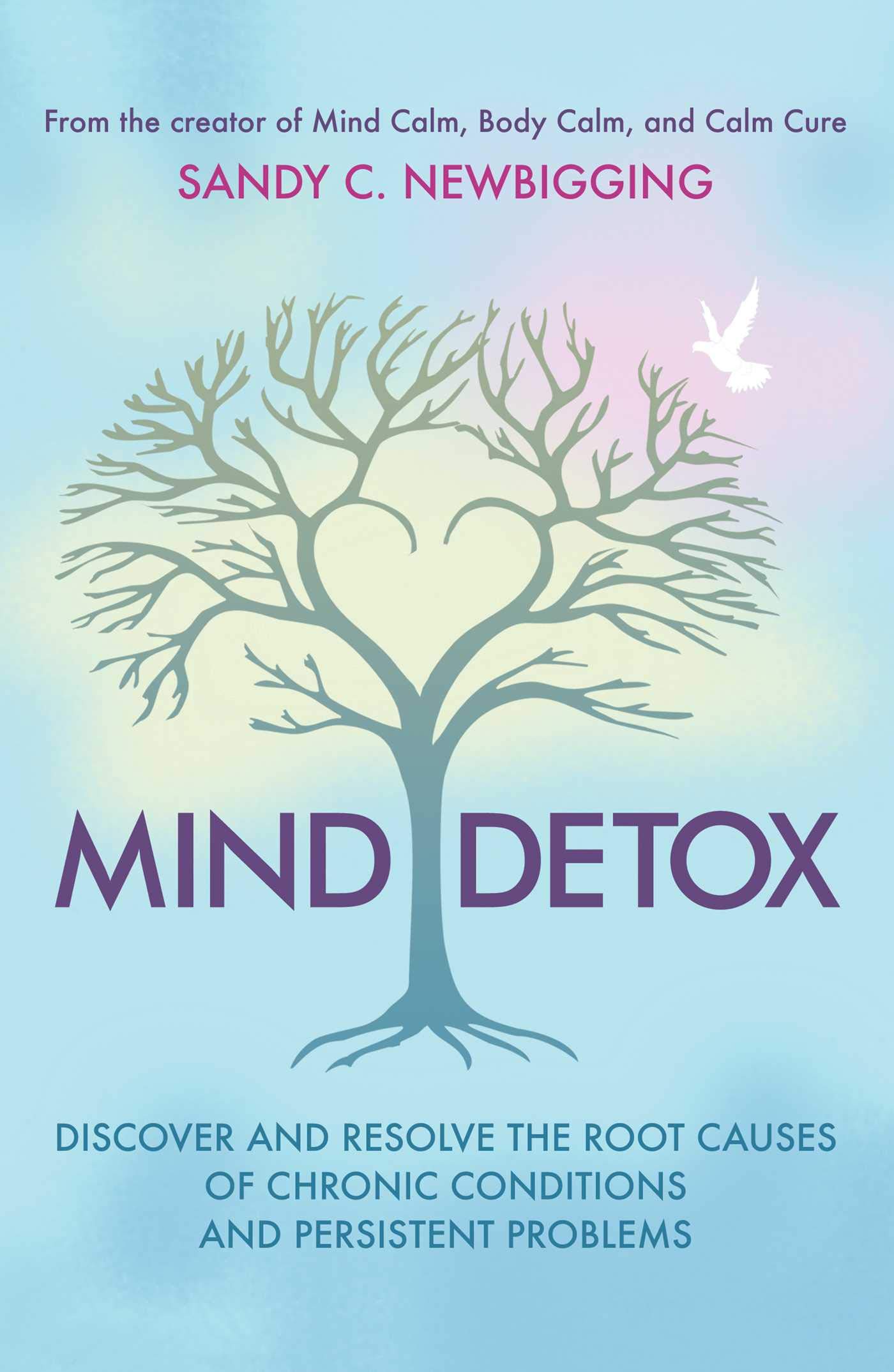 Mind Detox: Discover and Resolve the Root Causes of Chronic Conditions and Persistent Problems