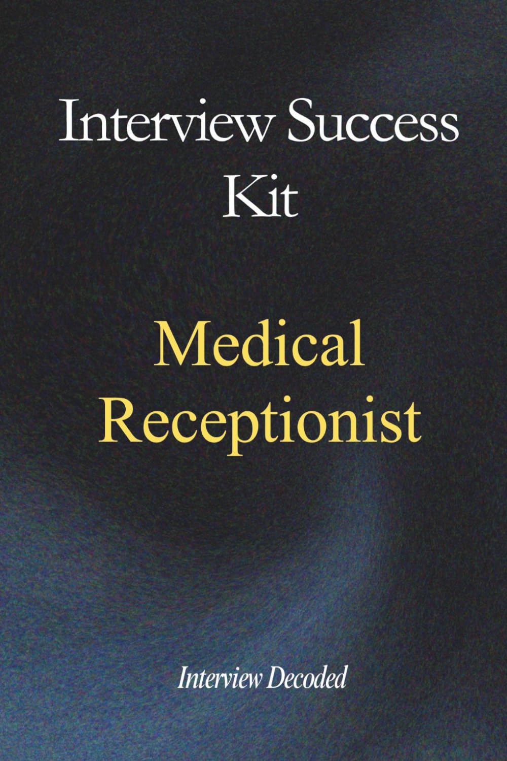 Medical Receptionist & GP Administrator Interview Success Kit: Real NHS Interview Questions, Safe Prioritisation Frameworks, Confidentiality Awareness, and Hiring Manager Scoring