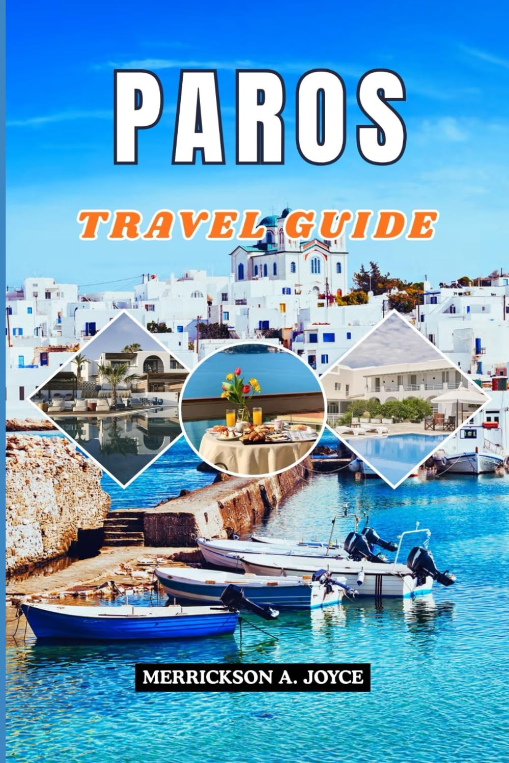 PAROS TRAVEL GUIDE 2026: An All in One Guide to Paros for 2026 Featuring Iconic Landmarks, Hidden Gems, Authentic Dining, Coastal Adventures, and Expert Travel Advice