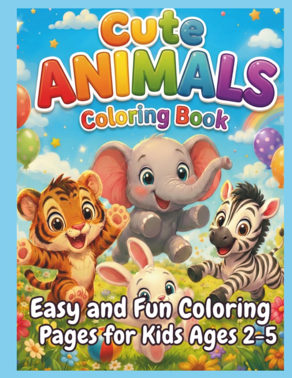 Cute Animals coloring book ages 2-5: coloring book for kids ages 2-5 animal coloring book for toddlers easy coloring book for kids boys & girls My ... coloring book cute fun animal activity book