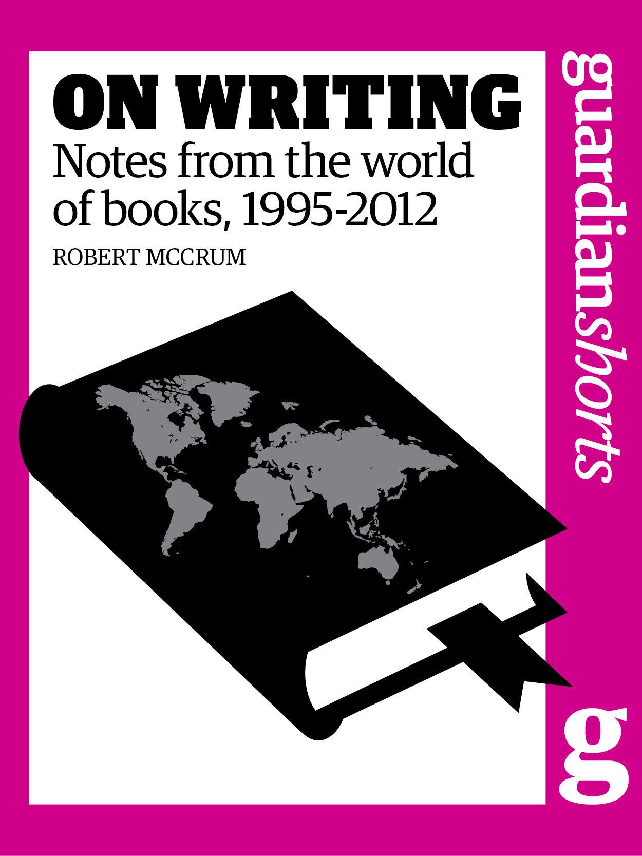 On Writing: Notes from the world of books, 1995-2012 (Guardian Shorts Book 50)