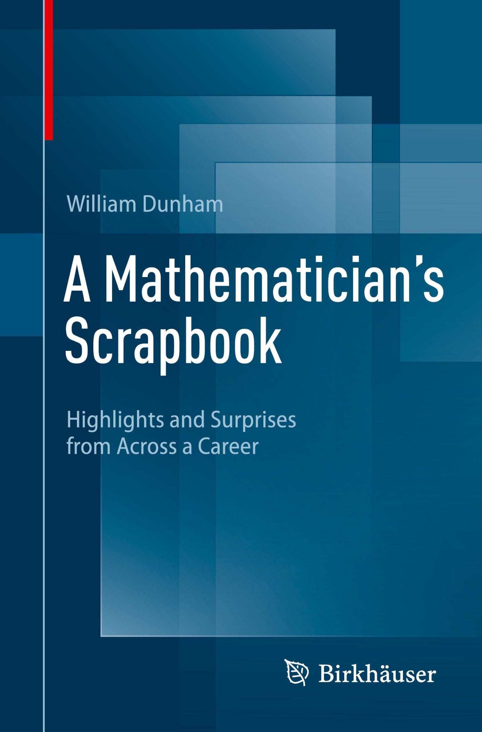 A Mathematician's Scrapbook : Highlights and Surprises from Across a Career