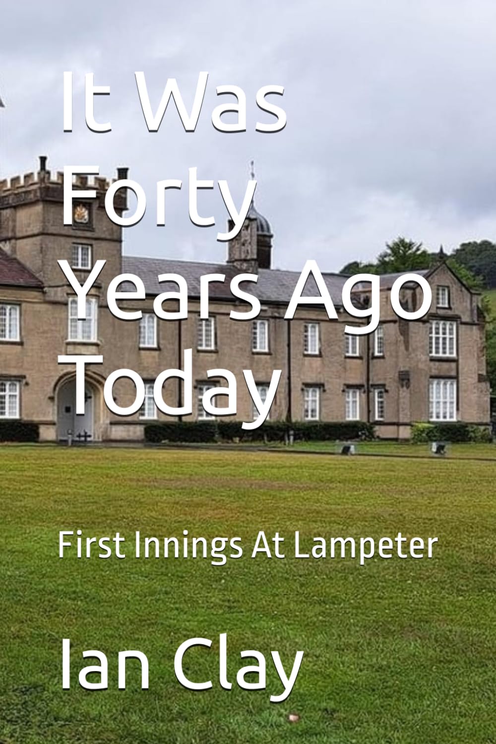 It Was Forty Years Ago Today: First Innings At Lampeter: 1 (It was 40 years ago today)