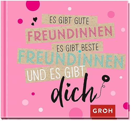 Es gibt gute Freundinnen, es gibt beste Freundinnen und es gibt dich: Mini-Geschenkbuch für die beste Freundin der Welt mit herzlichen Sprüchen zum Thema Freundschaft