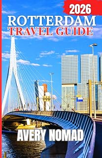 ROTTERDAM TRAVEL GUIDE 2026