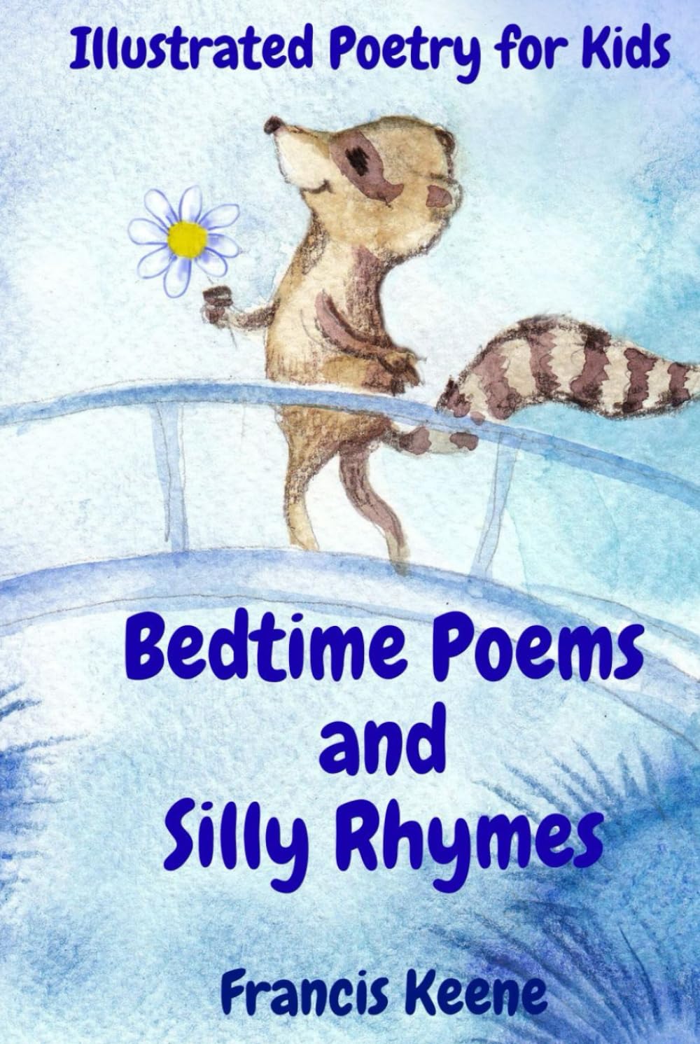 Bedtime Poems and Silly Rhymes: Illustrated Poems and Stories for Kids Featuring Animals, Fairies, Pirates, Christmas Magic & Silly Rhymes (ages 4 to 9)