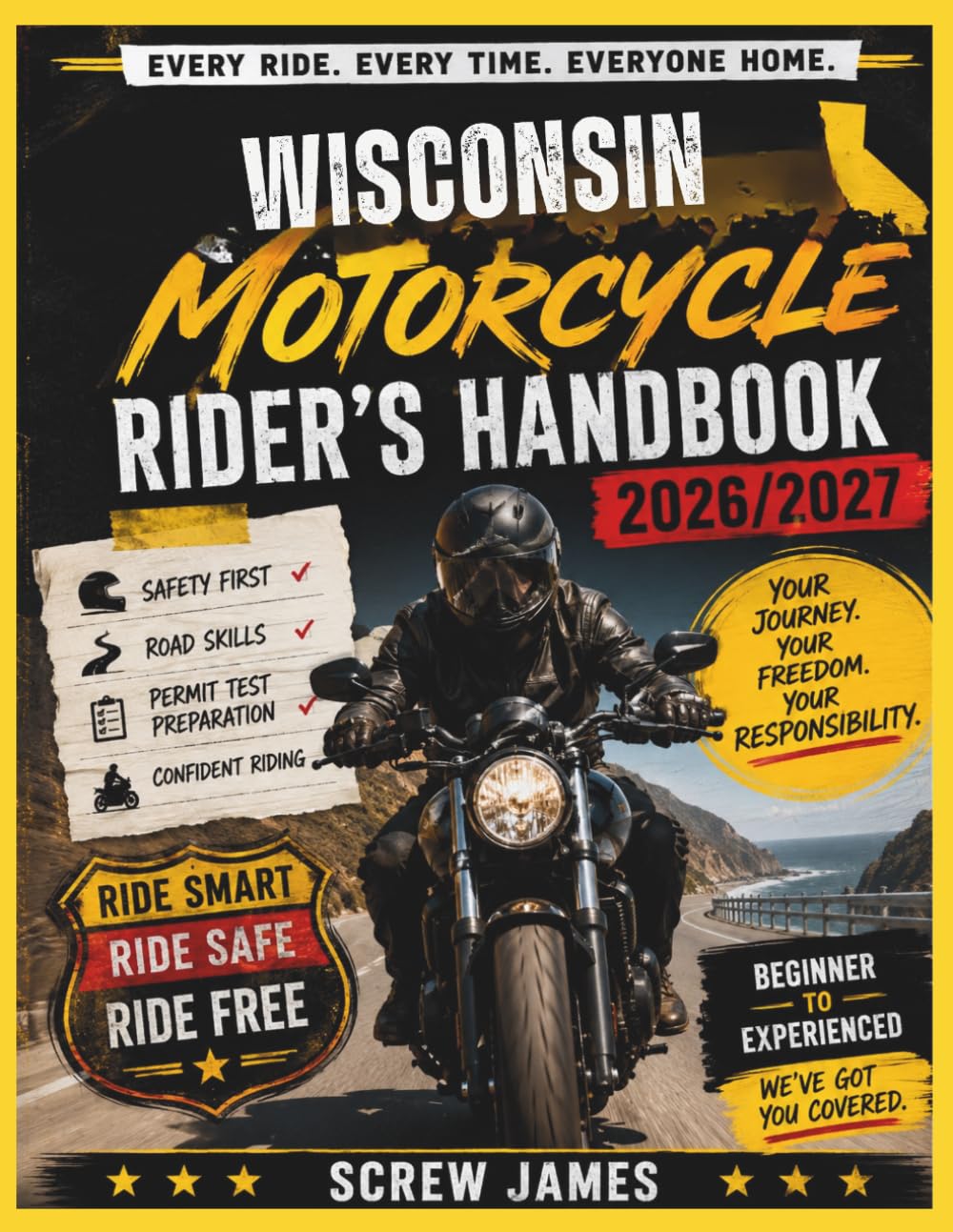 WISCONSIN MOTORCYCLE RIDER’S HANDBOOK 2026-2027: EVERY RIDE, EVERY TIME, EVERYONE HOME YOUR JOURNEY,YOUR FREEDOM, YOUR RESPONSIBILITY