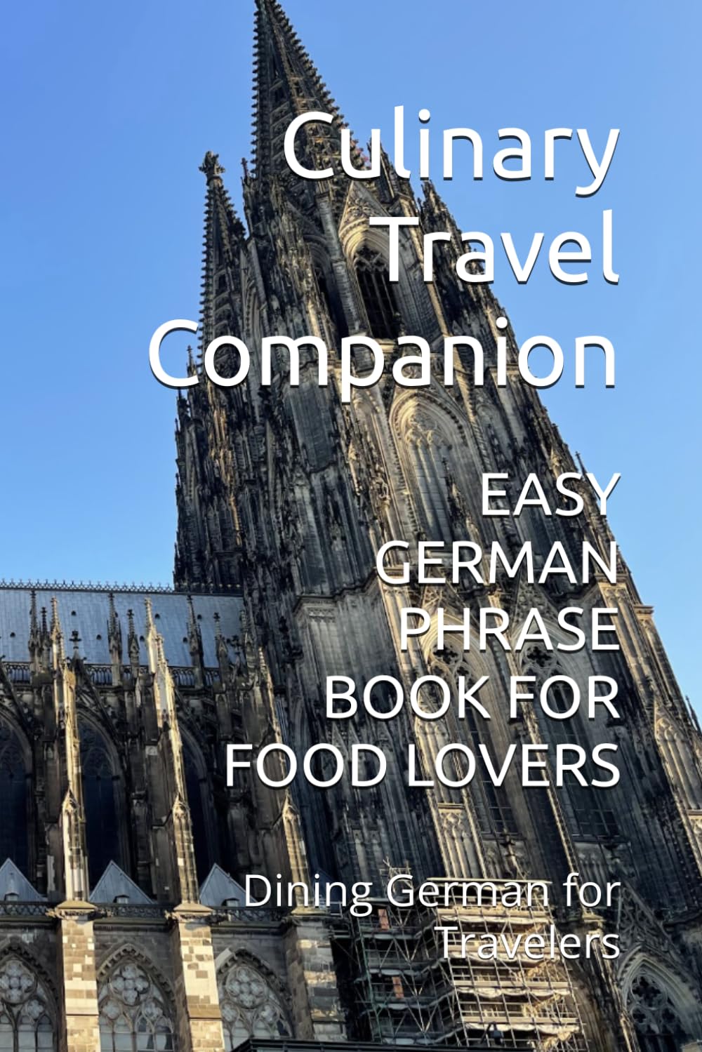 EASY GERMAN PHRASE BOOK FOR FOOD LOVERS: Dining German for Travelers (Eat Like a Local: Phrasebooks for Food Travelers)