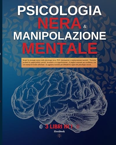 PSICOLOGIA NERA E MANIPOLAZIONE MENTALE: 3 libri in 1: Il miglior manuale per eccellenza, scopri le strategie oscure sulla psicologia nera, PNL e ... per difendersi e agire; studi di psicologi