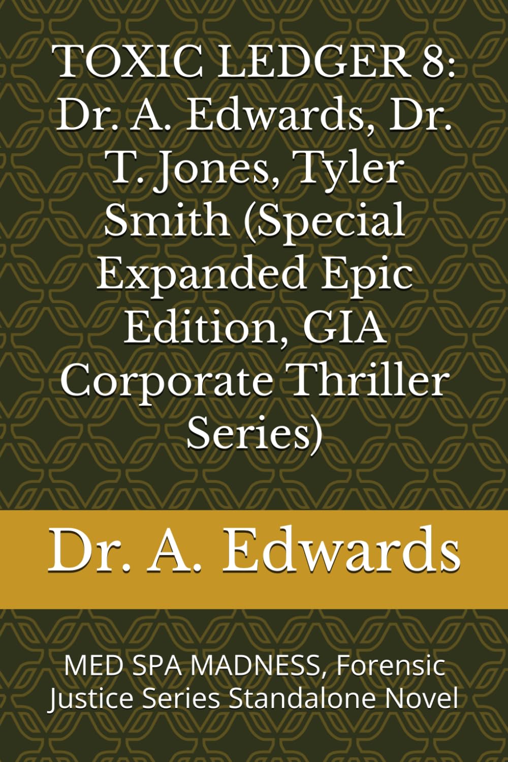 TOXIC LEDGER 8: Dr. A. Edwards, Dr. T. Jones, Tyler Smith (Special Expanded Epic Edition, GIA Corporate Thriller Series): MED SPA MADNESS, Forensic ... (Toxic Ledger, GIA Corporate Thriller Series)