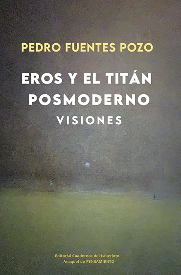 Eros y el titán posmoderno. Visiones