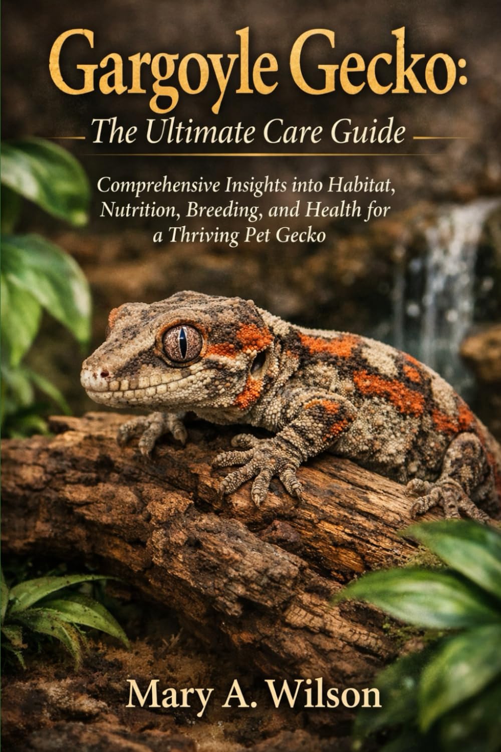 Gargoyle Gecko: The Ultimate Care Guide: Comprehensive Insights into Habitat, Nutrition, Breeding, and Health for a Thriving Pet Gecko