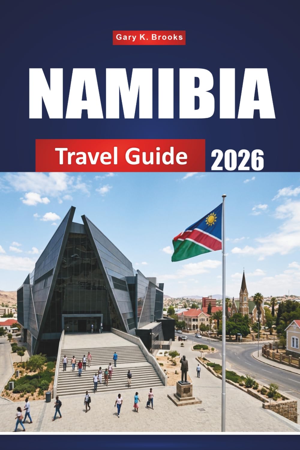NAMIBIA TRAVEL GUIDE 2026: Discover Hidden Gems, Safari Adventures, Desert Landscapes & Local Culture Across Southern Africa