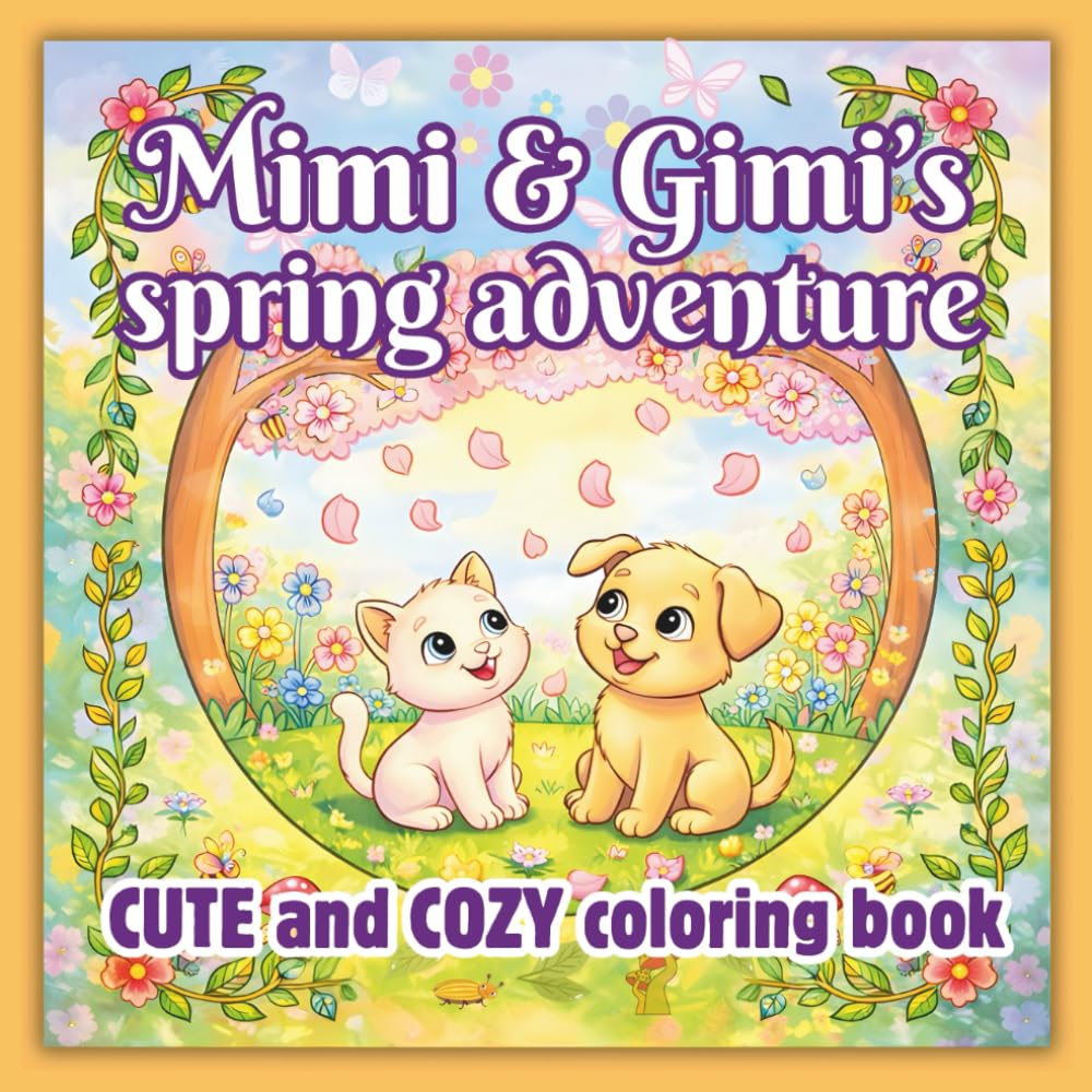 CUTE and COZY COLORING BOOK Mimi & Gimi’s Spring Adventure: Cute & Cozy Spring Coloring Book for Kids – Mimi & Gimi’s Spring Adventure - Adorable Animals, Relaxing Coloring Pages