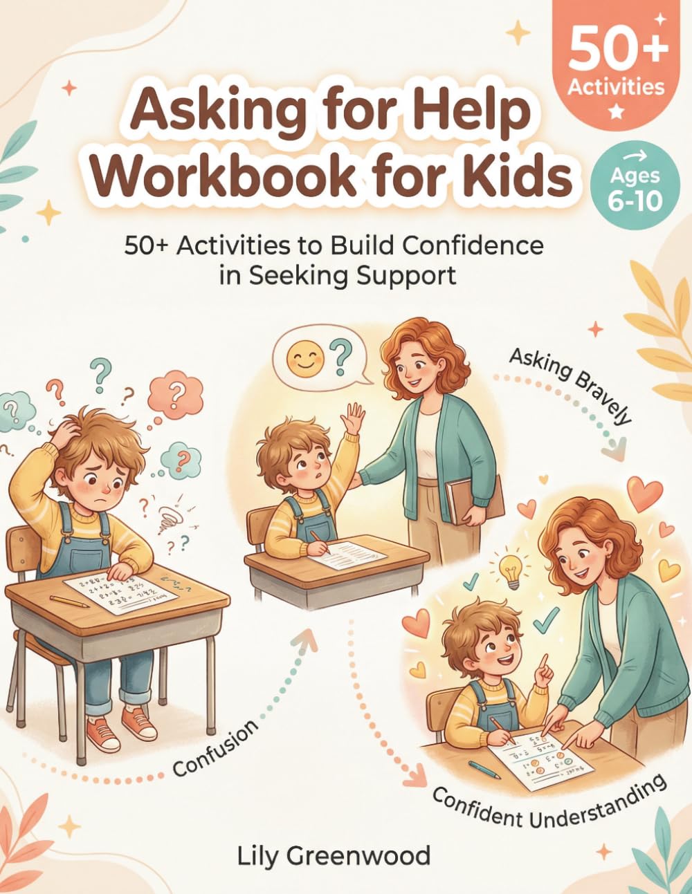 Asking for Help Workbook for Kids: 50+ Activities to Build Confidence in Seeking Support (Ages 6-10)