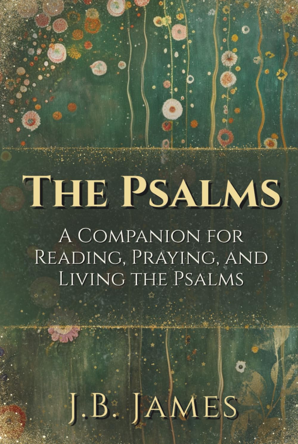 The Psalms: A Companion for Reading, Praying, and Living the Psalms: Praying the Psalms, Book of Psalms with Commentary, The Psalms Prayer Book