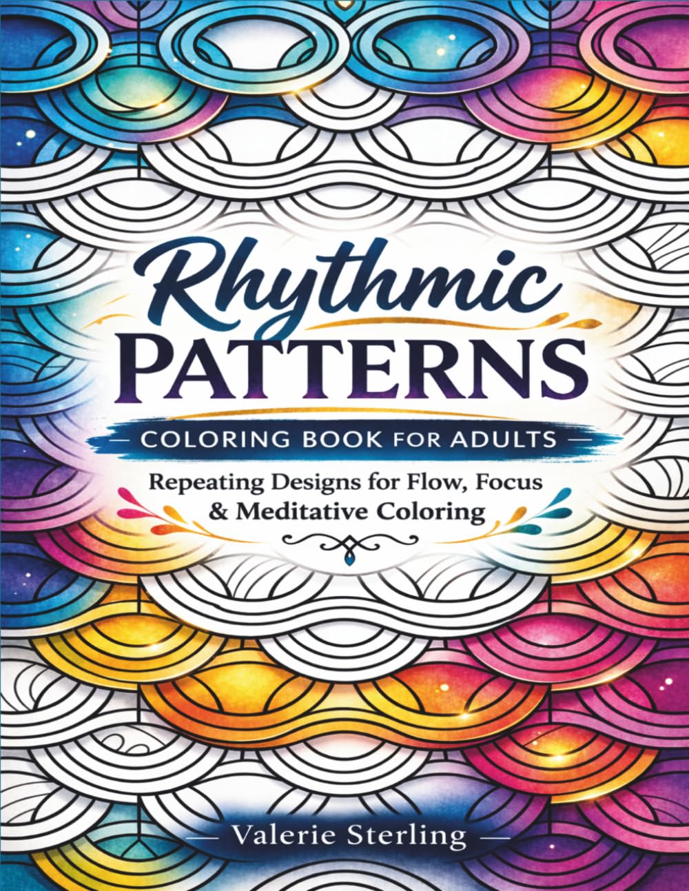 Rhythmic Patterns Coloring Book for Adults: Repeating Designs for Flow, Focus & Meditative Coloring — Satisfying Pages for Calm & Mental Reset