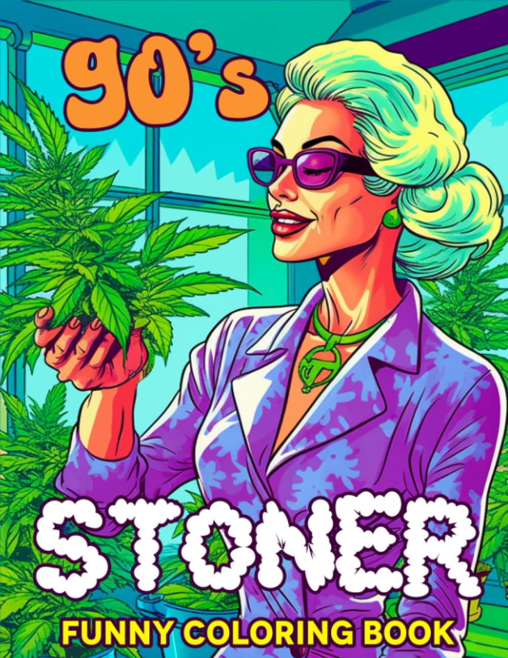 90s Stoner Funny Coloring Book: Mind-Bending Adult Coloring Book with 40+ Psychedelic And Stress-Relief Pages, Let's Get High And Color