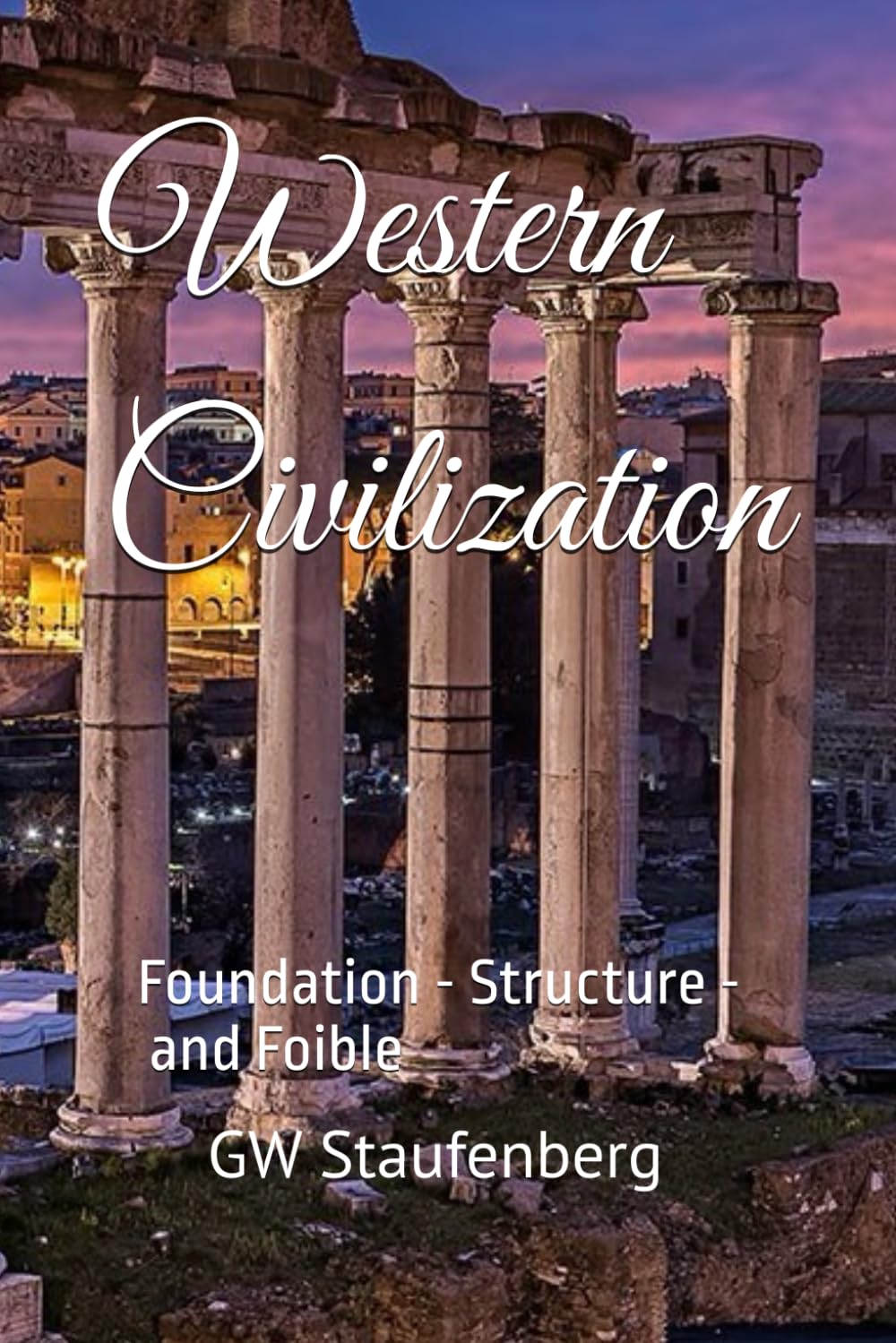 Western Civilization: Foundation - Structure - and Foible