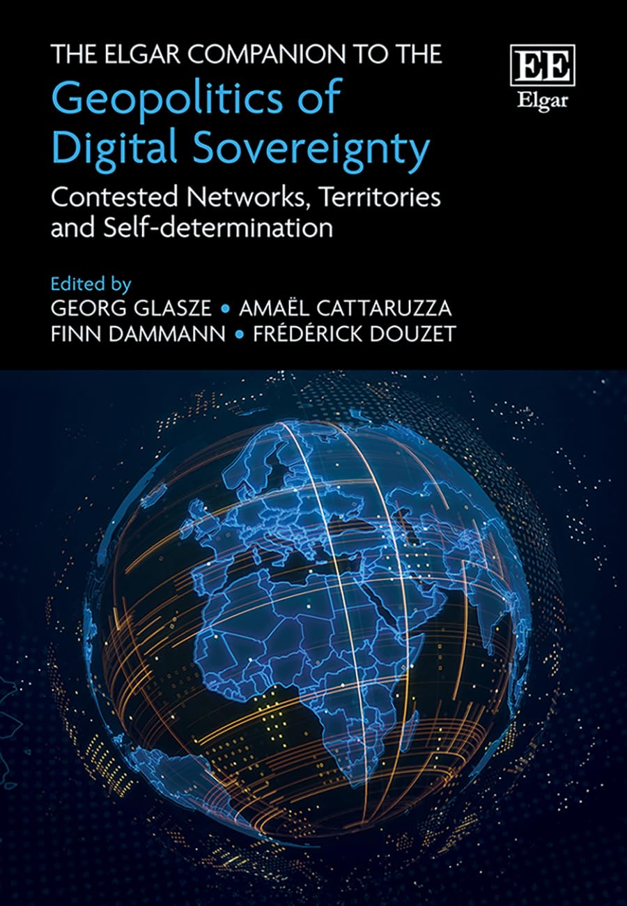 The Elgar Companion to the Geopolitics of Digital Sovereignty: Contested Networks, Territories and Self-determination